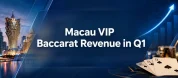 Impressive Macau Vip Baccarat Revenue Rise In Q1