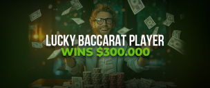 Baccarat player won 300K