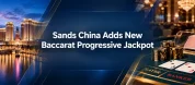 Sands China Introduces Four-Tier Baccarat Jackpot Across Cotai Casinos