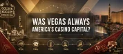 Was Las Vegas Always The Casino Capital Of America