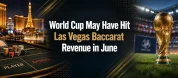 World Cup May Have Hit Vegas Baccarat Revenue In June